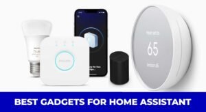 Best Gadgets for Home Assistant