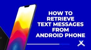 How to Retrieve Text Messages from Android Phone (Step by Step Guide)